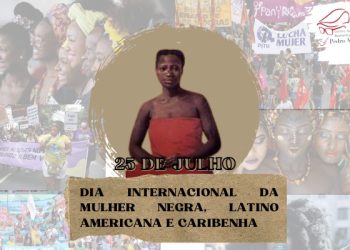 25 de Julho – O Dia da Mulher Negra Latino-americana e Caribenha, o Dia Nacional de Tereza de Benguela e da Mulher Negra