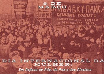 8 de março – Dia internacional da mulher: Em defesa do pão, da paz e dos direitos