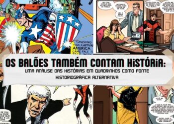 Os balões também contam História: uma análise das histórias em quadrinhos como fonte historiográfica alternativa