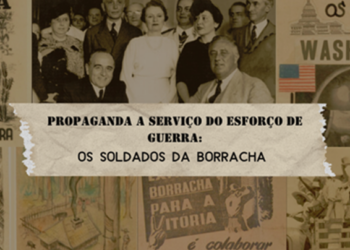 Propaganda a Serviço do esforço de guerra: os Soldados da Borracha