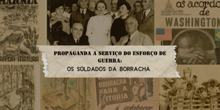 Propaganda a Serviço do esforço de guerra: os Soldados da Borracha