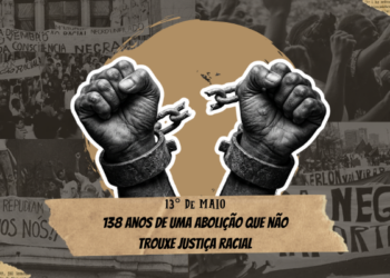 13 de Maio: 138 anos de uma abolição que não trouxe justiça racial
