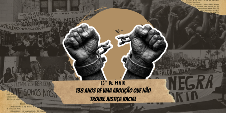 13 de Maio: 138 anos de uma abolição que não trouxe justiça racial